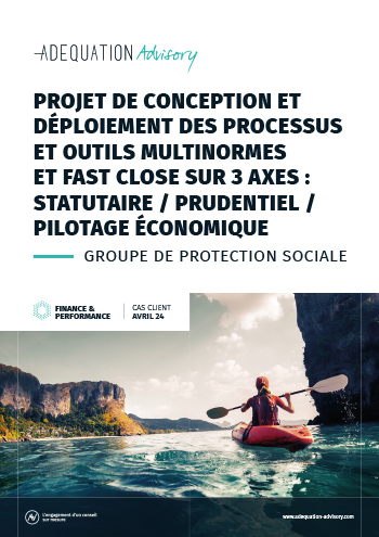 Projet de conception et déploiement des processus et outils multinormes et Fast Close sur 3 axes : statutaire / prudentiel / pilotage économique